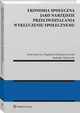 Ekonomia spoeczna jako narzdzie przeciwdziaania wykluczeniu spoecznemu, Irena Lipowicz, Magdalena Maecka-yszczek, Radosaw Mdrzycki