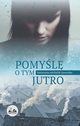 Pomyl o tym jutro, Katarzyna Michalik-Jaworska