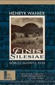 Finis Silesiae. Grlitz - Gleiwitz, 23:55, Henryk Waniek