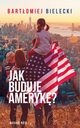 Jak buduj Ameryk?, Bartomiej Bielecki