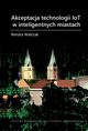 Akceptacja technologii IoT w inteligentnych miastach, Renata Walczak