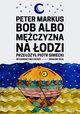 Bob albo mczyzna na odzi, Peter Markus, Piotr Siwecki