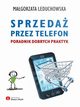 Sprzeda przez telefon. Poradnik dobrych praktyk, Magorzata Leduchowska