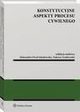 Konstytucyjne aspekty procesu cywilnego, Jacek Gudowski, Tadeusz Zembrzuski, Monika Cichorska, Aleksandra Orze-Jakubowska, Jakub Grygutis, Pawe Wieczorek, Robert Bury, Piotr Eugeniusz Dbrowicz, Dorota Frankowska, Marianna-Elizabet Iaroslavska, Franciszek Koszelnik, Dominika Kuna, Franciszek P