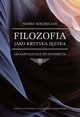 Filozofia jako krytyka jzyka. Od Kartezjusza do Dummetta, Marek Maciejczak