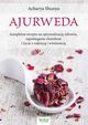 Ajurweda - kompletna recepta na optymalizacj zdrowia, zapobieganie chorobom i ycie z radoci i witalnoci, Acharya Shunya