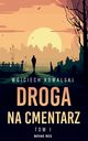 Droga na cmentarz Tom 1, Wojciech Kowalski