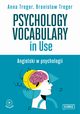 Psychology Vocabulary in Use. Angielski w psychologii, Anna Treger, Bronisaw Treger