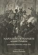 NAPOLEON I BONAPARTE oczami Polakw: pamitniki, dzienniki, relacje, listy, Andrzej Pochodaj