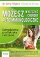 Moesz wyleczy choroby autoimmunologiczne. Samodzielna profilaktyka i leczenie, Amy Myers