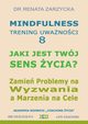 Jaki jest Twj Sens ycia? Mindfulness - trening uwanoci. Cz. 8, Dr Renata Zarzycka