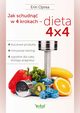 Jak schudn w 4 krokach - dieta 4x4. 4 kluczowe produkty, 4-minutowe treningi, 4 tygodnie dla ciaa, ktrego pragniesz, Erin Oprea