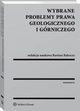 Wybrane problemy prawa geologicznego i grniczego, Bartosz Rakoczy, Grzegorz Klimek, Magorzata Szalewska, Joanna Maciejewska, Martyna Walas, Micha Tyburek