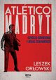 Atletico Madryt. Cholo Simeone i jego onierze. Wydanie II, Leszek Orowski