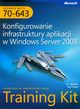 Egzamin MCTS 70-643 Konfigurowanie infrastruktury aplikacji w Windows Server 2008, Anil Desai, J.C. Mackin