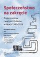 Spoeczestwo na zakrcie. Zmiany postaw i wartoci Polakw w latach 1990?2018, Mirosawa Marody, Joanna Konieczna-Saamatin, Maja Sawicka, Sawomir Mandes, Grayna Kacprowicz, Krzysztof Bulkowski, Jerzy Bartkowski