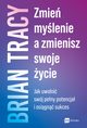 Zmie mylenie, a zmienisz swoje ycie, Brian Tracy