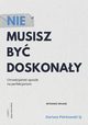 Nie musisz by doskonay. Chrzecijaski sposb na perfekcjonizm, Dariusz Pirkowski SJ