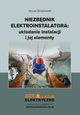 Niezbdnik elektroinstalatora ukadanie instalacji i jej elementy, Janusz Strzyewski