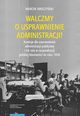 Walczmy o usprawnienie administracji! Komisje dla usprawnienia administracji publicznej i ich rola w racjonalizacji polskiej biurowoci do roku 1956, Marcin Smoczyski