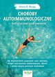 Choroby autoimmunologiczne ? holistyczne uzdrawianie. Jak diametralnie poprawi stan zdrowia, dziki wiczeniom oddechowym, diecie i wielu innym prostym technikom, Aimee Raupp