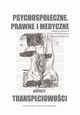 Psychospoeczne, prawne i medyczne aspekty transpciowoci, 