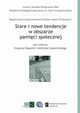 Stare i nowe tendencje w obszarze pamici spoecznej, Zuzanna Bogumi, Andrzej Szpociski, Kamila Baraniecka-Olszewska, Kamilla Biskupska, Magorzata Gowacka-Grajper, Joanna Gubaa-Czyewska, Aleksandra Jarosz, Marta Karkowska, Zuzanna Maciejczak, Krzysztof Malicki, Barbara Markowska, Karolina Obrbska, Ewa