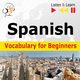 Spanish Vocabulary for Beginners. Listen & Learn to Speak, Dorota Guzik