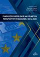 Fundusze europejskie na pmetku perspektywy finansowej 2014-2020, 