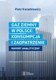 GAZ ZIEMNY W POLSCE: KONSUMPCJA I ZAOPATRZENIE polityka gospodarcza--ekonomia--bezpieczestwo, Piotr Kwiatkiewicz