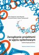 Zarzdzanie projektami w ujciu systemowym, Piotr Zaskrski, Jacek Woniak, Krzysztof Szwarc, ukasz Tomaszewski