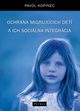 Ochrana migrujcich det a ich socilna integrcia Ochrona dzieci migrantw i ich integracja ., Pavol Kopinec
