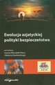 Ewolucja azjatyckiej polityki bezpieczestwa, Joanna Marszaek-Kawa, Robert Gawowski