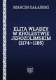 Elita wadzy w Krlestwie Jerozolimskim (1174?1185), Marcin Saaski