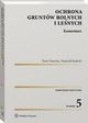 Ochrona gruntw rolnych i lenych. Komentarz, Wojciech Radecki, Daria Danecka