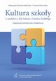 Kultura szkoy w modelu La Tefy Schoen i Charlesa Teddliego. Inspiracje teoretyczne i badawcze, Aleksandra Tuciak-Deliowska, Urszula Dernowska