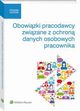 Obowizki pracodawcy zwizane z ochron danych osobowych pracownika, Jarosaw Masowski, Magorzata Skibiska, Paulina Zawadzka-Filipczyk, Katarzyna Pietruszyska, Micha Sztberek