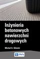 Inynieria betonowych nawierzchni drogowych, Micha A. Glinicki