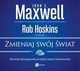 Zmieniaj swj wiat, John C. Maxwell, Rob Hoskins