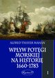Wpyw potgi morskiej na histori 1660-1783 Tom 1, Alfred Thayer Mahan