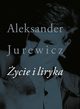 ycie i liryka, Aleksander Jurewicz