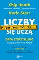 Liczby si licz. Data storytelling, czyli jak opowiada o danych, Chip Heath, Karla Starr