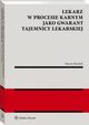 Lekarz w procesie karnym jako gwarant tajemnicy lekarskiej, Marcin Burdzik