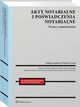 Akty notarialne i powiadczenia notarialne. Wzory z omwieniem, Piotr Marquardt, Wojciech Gonet, Rafa Wojciechowski, Maria Zarzycka, Dariusz Celiski
