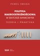 POLITYKA MAKROOSTRONOCIOWA W SEKTORZE BANKOWYM Teoria i praktyka, Pawe Smaga