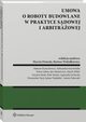 Umowa o roboty budowalne w praktyce sdowej i arbitraowej, Marcin Dziurda, Marek Miller, Bartosz Woodkiewicz, Mateusz Kouchowicz, Aleksandra Kuzawiska, Maria abno, Jan Markiewicz, Szymon Siuda, Piotr Stenko, Agnieszka Suchecka, Przemysaw Tacij, ukasz Wojdalski, Antoni ukowski