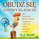 Obud si gotowy na sukces. Jak zwikszy poziom energii i osign kady cel dziki porannej rutynie, S. J. Scott