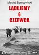 Ldujemy 6 czerwca, Maciej Somczyski