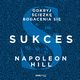 Sukces. Odkryj ciek bogacenia si, Napoleon Hill