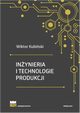 Inynieria i technologie produkcji. Wydanie zmienione i poszerzone, Wiktor Kubiski